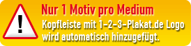 Nur 1 Motiv pro Medium; Kopfleiste mit 1-2-3-Plakat.de/Kulturwerbung Logo wird automatisch hinzugefügt.
